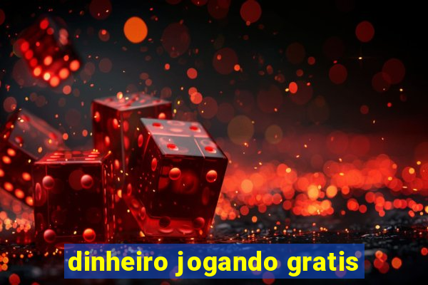 dinheiro jogando gratis